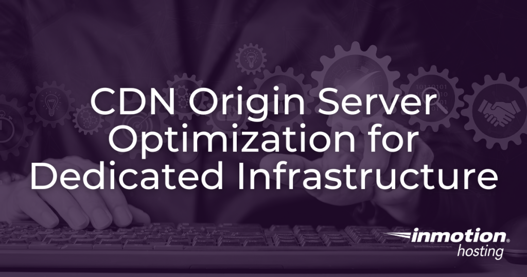 CDN Origin Server Optimization for Dedicated Infrastructure article